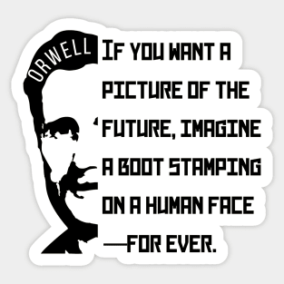 George Orwell portrait and quote: If You Want a Picture of the Future... Sticker